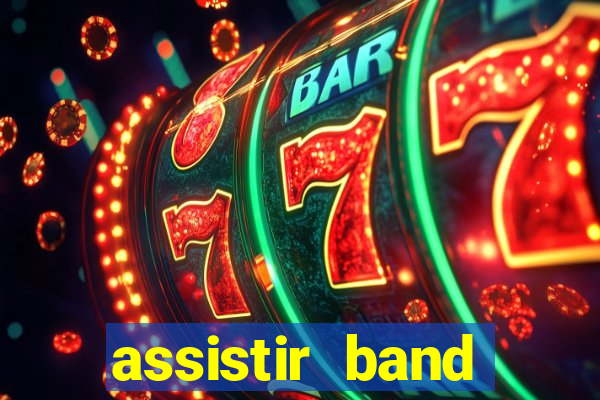 assistir band online ao vivo gratis